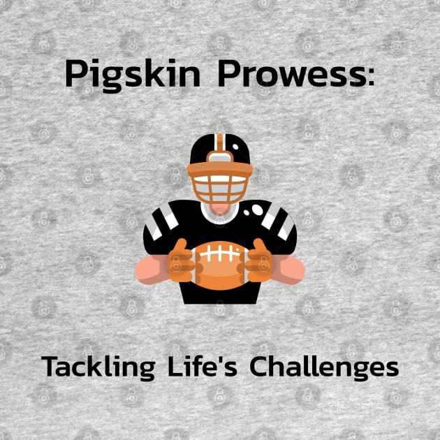 Pigskin Prowess: Tackling Life's Challenges Football by PrintVerse Studios